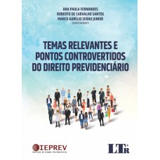 TEMAS RELEVANTES E PONTOS CONTROVERTIDOS DO DIREITO PREVIDENCIÁRIO