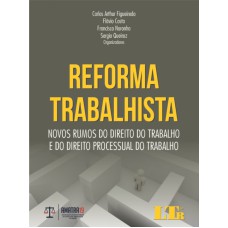 REFORMA TRABALHISTA - NOVOS RUMOS DO DIREITO DO TRABALHO E DO DIREITO PROCESSUAL DO TRABALHO