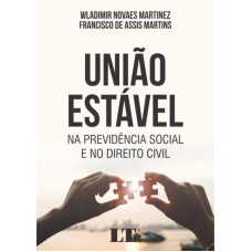 UNIÃO ESTÁVEL - NA PREVIDÊNCIA SOCIAL E NO DIREITO CIVIL