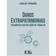 DANOS EXTRAPATRIMONIAIS DECORRENTES DAS RELAÇÕES DE TRABALHO