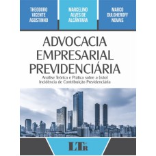 ADVOCACIA EMPRESARIAL PREVIDENCIÁRIA - ANÁLISE TEÓRICA E PRÁTICA SOBRE A NÃO INCIDÊNCIA DE CONTRIBUIÇÃO PREVIDENCIÁRIA