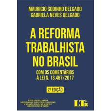 REFORMA TRABALHISTA NO BRASIL, A - COM OS COMENTÁRIOS À LEI N 13 467 2017