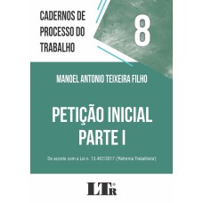 CADERNOS DE PROCESSO DO TRABALHO, 8: PETIÇÃO INICIAL: PARTE I