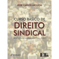 CURSO BÁSICO DE DIREITO SINDICAL - DA CLT À REFORMA TRABALHISTA DE 2017 LEI N. 13.467