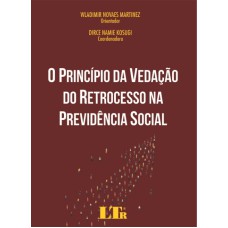 PRINCÍPIO DA VEDAÇÃO DO RETROCESSO NA PREVIDÊNCIA SOCIAL, O