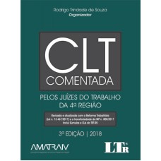 CLT COMENTADA - PELOS JUÍZES DO TRABALHO DA 4ª REGIÃO - REVISADA E ATUALIZADA COM A REFORMA TRABALHISTA LEI N. 13.467/2017 E A TRANSITORIEDADE DA MP N. 808/2017 - INCLUI SÚMULAS E OJS DO TRT-RS