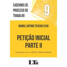 CADERNOS DE PROCESSO DO TRABALHO, 9: PETIÇÃO INICIAL: PARTE II