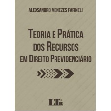 TEORIA E PRÁTICA DOS RECURSOS EM DIREITO PREVIDENCIÁRIO