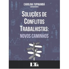 SOLUÇÕES DE CONFLITOS TRABALHISTAS - NOVOS CAMINHOS