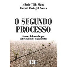 SEGUNDO PROCESSO, O - FATORES INFORMAIS QUE PENETRAM NOS JULGAMENTOS