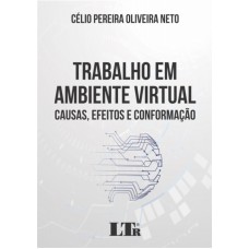 TRABALHO EM AMBIENTE VIRTUAL - CAUSAS EFEITOS E CONFORMAÇÃO