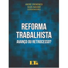 REFORMA TRABALHISTA - AVANÇO OU RETROCESSO