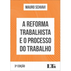 REFORMA TRABALHISTA E O PROCESSO DO TRABALHO, A