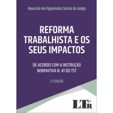 REFORMA TRABALHISTA E OS SEUS IMPACTOS - DE ACORDO COM A INSTRUÇÃO NORMATIVA N. 41 DO TST