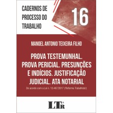 PROVA TESTEMUNHAL PROVA PERICIAL PRESUNÇÕES E INDÍCIOS JUSTIFICAÇÃO JUDICIAL ATA NOTARIAL - DE ACORDO COM A LEI N. 13.467/2017 REFORMA TRABALHISTA