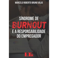 SÍNDROME DE BURNOUT E A RESPONSABILIDADE DO EMPREGADOR