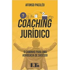 COACHING JURÍDICO - O CAMINHO PARA UMA  ADVOCACIA DE SUCESSO