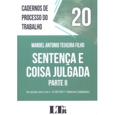 SENTENÇA E COISA JULGADA, PARTE II - CADERNOS DE PROCESSO DO TRABALHO - VOLUME 20