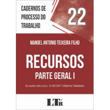 RECURSOS - PARTE GERAL I - DE ACORDO COM A LEI N. 13.467/2017 - REFORMA TRABALHISTA