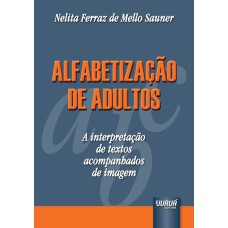 ALFABETIZAÇÃO DE ADULTOS - A INTERPRETAÇÃO DE TEXTOS ACOMPANHADOS DE IMAGEM