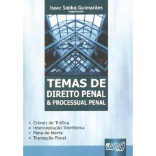 TEMAS DE DIREITO PENAL E PROCESSUAL PENAL - CRIME DE TRÁFICO, INTERCEPTAÇÃO TELEFÔNICA, PENA DE MORTE, TRANSAÇÃO PENAL