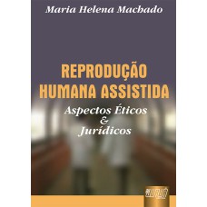 REPRODUÇÃO HUMANA ASSISTIDA - ASPECTOS ÉTICOS E JURÍDICOS