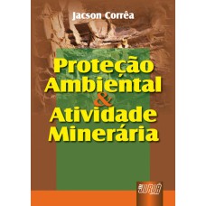 PROTEÇÃO AMBIENTAL & ATIVIDADE MINERÁRIA