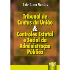 TRIBUNAL DE CONTAS DA UNIÃO E CONTROLES ESTATAL E SOCIAL DA ADMINISTRAÇÃO PÚBLICA