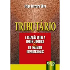 TRIBUTÁRIO - A RELAÇÃO ENTRE A ORDEM JURÍDICA E OS TRATADOS INTERNACIONAIS