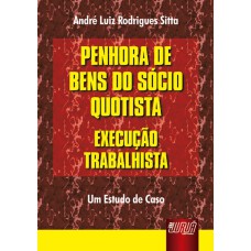 PENHORA DE BENS DO SÓCIO QUOTISTA - EXECUÇÃO TRABALHISTA