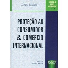 PROTEÇÃO AO CONSUMIDOR E COMÉRCIO INTERNACIONAL - BIBLIOTECA DE DIREITO INTERNACIONAL - VOL. 8