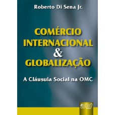 COMÉRCIO INTERNACIONAL & GLOBALIZAÇÃO - A CLÁUSULA SOCIAL NA OMC