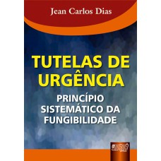 TUTELAS DE URGÊNCIA - PRINCÍPIO SISTEMÁTICO DA FUNGIBILIDADE