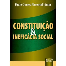 CONSTITUIÇÃO & INEFICÁCIA SOCIAL