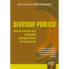 SERVIDOR PÚBLICO - REFORMA ADMINISTRATIVA, ESTABILIDADE, EMPREGADO PÚBLICO, DIREITO ADQUIRIDO