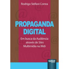 PROPAGANDA DIGITAL - EM BUSCA DA AUDIÊNCIA ATRAVÉS DE SITES MULTIMÍDIA NA WEB