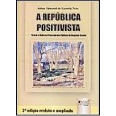 REPÚBLICA POSITIVISTA , A - TEORIA E AÇÃO NO PENSAMENTO POLÍTICO DE AUGUSTO COMTE