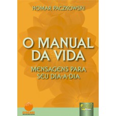 MANUAL DA VIDA, O - MENSAGENS PARA SEU DIA A DIA