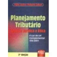 PLANEJAMENTO TRIBUTÁRIO - ANÁLISE JURÍDICA E ÉTICA - À LUZ DA LEI COMPLEMENTAR 104/2001