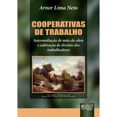 COOPERATIVAS DE TRABALHO - INTERMEDIAÇÃO DE MÃO-DE-OBRA E SUBTRAÇÃO DE DIREITOS DOS TRABALHADORES