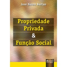 PROPRIEDADE PRIVADA E FUNÇÃO SOCIAL