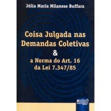 COISA JULGADA NAS DEMANDAS COLETIVAS E A NORMA DO ART. 16 DA LEI 7.347/85