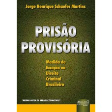 PRISÃO PROVISÓRIA - MEDIDA DE EXCEÇÃO NO DIREITO CRIMINAL BRASILEIRO