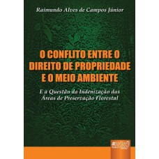 CONFLITO ENTRE O DIREITO DE PROPRIEDADE E O MEIO AMBIENTE, O