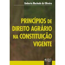 PRINCÍPIOS DE DIREITO AGRÁRIO NA CONSTITUIÇÃO VIGENTE