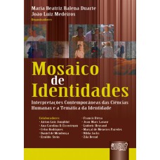 MOSAICO DE IDENTIDADES - INTERPRETAÇÕES CONTEMPORÂNEAS DAS CIÊNCIAS HUMANAS E A TEMÁTICA DA IDENTIDADE