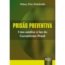 PRISÃO PREVENTIVA - UMA ANÁLISE À LUZ DO GARANTISMO PENAL