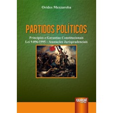 PARTIDOS POLÍTICOS - PRINCÍPIOS E GARANTIAS CONSTITUCIONAIS - LEI 9.096/95 - ANOTAÇÕES JURISPRUDENCIAIS