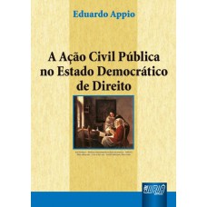 AÇÃO CIVIL PÚBLICA NO ESTADO DEMOCRÁTICO DE DIREITO, A