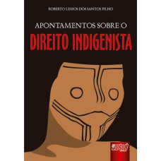 APONTAMENTOS SOBRE O DIREITO INDIGENISTA